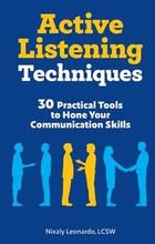 Active Listening Techniques: 30 Practical Tools to Hone Your Communication Skills