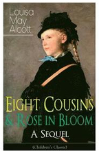 Eight Cousins & Rose in Bloom - A Sequel (Children's Classic)