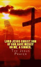 Lord Jesus Christ, Son of God, have mercy on me, a sinner.: The Jesus Prayer
