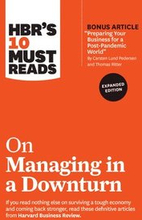 HBR's 10 Must Reads on Managing in a Downturn, Expanded Edition (with bonus article 'Preparing Your Business for a Post-Pandemic World' by Carsten Lund Pedersen and Thomas Ritter)