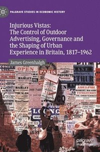 Injurious Vistas: The Control of Outdoor Advertising, Governance and the Shaping of Urban Experience in Britain, 18171962