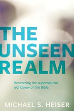 The Unseen Realm Recovering the Supernatural Worldview of the Bible