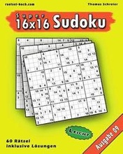 Leichte 16x16 Super-Sudoku Ausgabe 09: Leichte 16x16 Sudoku mit Zahlen und Lösungen
