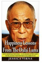 Happiness Lessons From The Dalai Lama: For The Modern Age Professional - 25 Life Changing Happiness Habits That Will Instantly Transform Your Life in