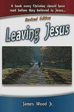 Leaving Jesus: A Book Every Christian Should have Read before they believed in Jesus