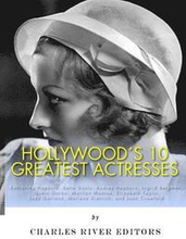 Hollywood's 10 Greatest Actresses: Katharine Hepburn, Bette Davis, Audrey Hepburn, Ingrid Bergman, Greta Garbo, Marilyn Monroe, Elizabeth Taylor, Judy
