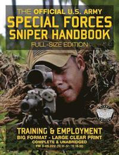 The Official US Army Special Forces Sniper Handbook: Full Size Edition: Discover the Unique Secrets of the Elite Long Range Shooter: 450+ Pages, Big 8