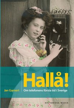 Hallå! : om telefonens första tid i Sverige