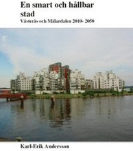 En smart och hållbar stad : Västerås och Mälardalen 2010-2050