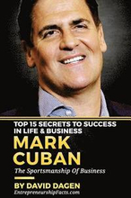 MARK CUBAN - Top 15 Secrets To Success In Life & Business: The Sportsmanship Of Business