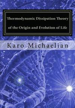 Thermodynamic Dissipation Theory of the Origin and Evolution of Life: Salient characteristics of RNA, DNA and other fundamental molecules suggest an o