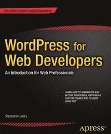 WordPress for Web Developers: An Introduction for Web Professionals