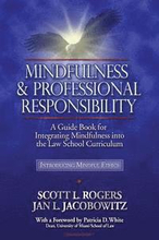 Mindfulness and Professional Responsibility: A Guide Book for Integrating Mindfulness into the Law School Curriculum