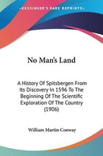No Man's Land: A History of Spitsbergen from Its Discovery in 1596 to the Beginning of the Scientific Exploration of the Country (190