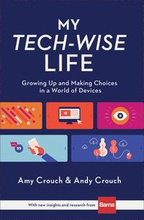 My TechWise Life Growing Up and Making Choices in a World of Devices