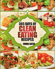 Clean Eating: 365 Days of Clean Eating Recipes (Clean Eating, Clean Eating Cookbook, Clean Eating Recipes, Clean Eating Diet, Health
