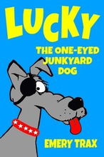 Lucky the One-Eyed Junkyard Dog: A Beginning Readers Chapter Book (Chapter Books for Kids, Age 8 and Up)