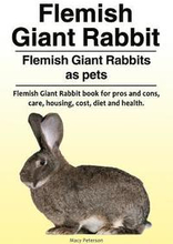 Flemish Giant Rabbit. Flemish Giant Rabbits as pets. Flemish Giant Rabbit book for pros and cons, care, housing, cost, diet and health.