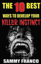 The 10 Best Ways to Develop Your Killer Instinct: Powerful Exercises That Will Unleash Your Inner Beast