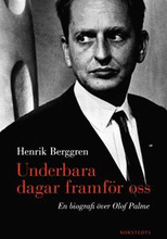 Underbara dagar framför oss : en biografi över Olof Palme
