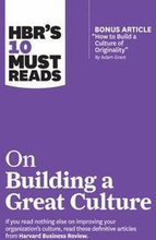 HBR's 10 Must Reads on Building a Great Culture (with bonus article "How to Build a Culture of Originality" by Adam Grant)