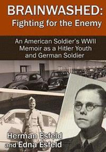Brainwashed: Fighting For The Enemy: An American Soldier's WWII Memoir As A Hitler Youth And German Soldier