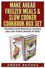 Make Ahead Freezer Meals & Slow Cooker Cookbook Box Set: Creative and delicious recipes you can make ahead of time