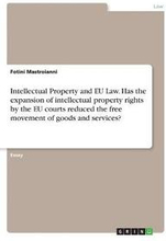 Intellectual Property and EU Law. Has the expansion of intellectual property rights by the EU courts reduced the free movement of goods and services?