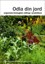 Odla din jord : organisk-biologisk odling i praktiken