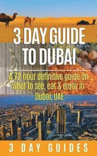 3 Day Guide to Dubai: A 72-hour Definitive Guide on What to See, Eat and Enjoy in Dubai, UAE