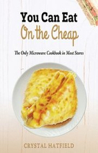 You Can Eat on the Cheap - The Only Microwave Cookbook in Most Stores