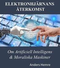 Elektronhjärnans Återkomst: Om Människor, Artificiell Intelligens och Moraliska Maskiner