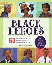Black Heroes: A Black History Book for Kids: 51 Inspiring People from Ancient Africa to Modern-Day U.S.A.