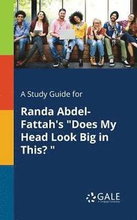 A Study Guide for Randa Abdel-Fattah's "Does My Head Look Big in This?