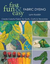 Fast, Fun and Easy Fabric Dyeing