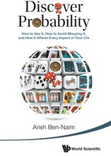 Discover Probability: How To Use It, How To Avoid Misusing It, And How It Affects Every Aspect Of Your Life