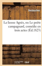 La Fausse Agns, Ou Le Pote Campagnard, Comdie En Trois Actes