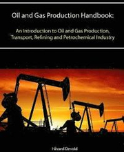 Oil and Gas Production Handbook: an Introduction to Oil and Gas Production, Transport, Refining and Petrochemical Industry