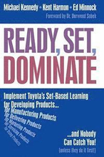 Ready, Set, Dominate: Implement Toyota's Set-Based Learning for Developing Products and Nobody Can Catch You