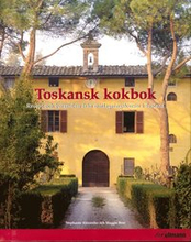 Toskansk kokbok : Recept och berättelser från matlagningskurser i Toscana