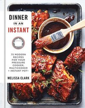 Dinner in an Instant: 75 Modern Recipes for Your Pressure Cooker, Multicooker, and Instant Pot(r) a Cookbook