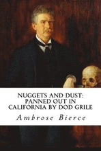 Nuggets and Dust: panned out in California by Dod Grile