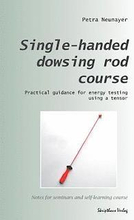 Single-handed dowsing rod course: Practical guidance for energy testing using a single-handed dowsing rod