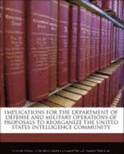 Implications for the Department of Defense and Military Operations of Proposals to Reorganize the United States Intelligence Community