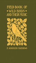 Field Book of Wild Birds and Their Music: A Description of the Character and Music of Birds, Intended to Assist in the Identification of Species Commo