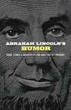 Abraham Lincoln's Humor: Yarns, Stories, and Anecdotes by and About Our 16th President