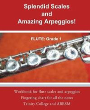 Splendid Scales and Amazing Arpeggios!: Workbook for grade 1 flute scales and arpeggios