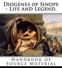 Diogenes of Sinope - Life and Legend, 2nd Edition: Handbook of Source Material