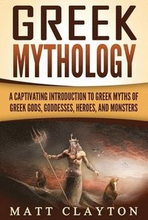 Greek Mythology: A Captivating Introduction to Greek Myths of Greek Gods, Goddesses, Heroes, and Monsters