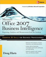 Microsoft Office 2007 Business Intelligence: Reporting, Analysis and Measurement from the Desktop